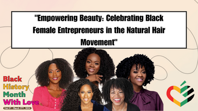 "Empowering Beauty: Celebrating Black Female Entrepreneurs in the Natural Hair Movement"