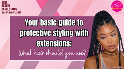Your Basic Guide to Protective Styling With Extensions; What Hair Should You Use?