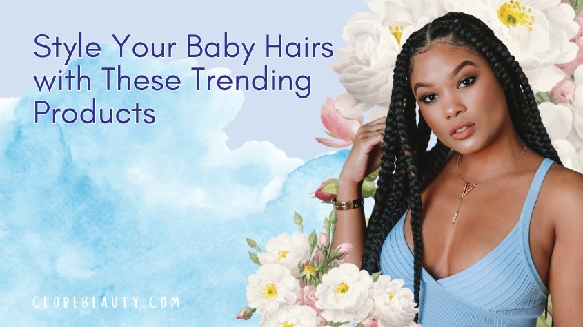 Style Your Baby Hairs with These Trending Products