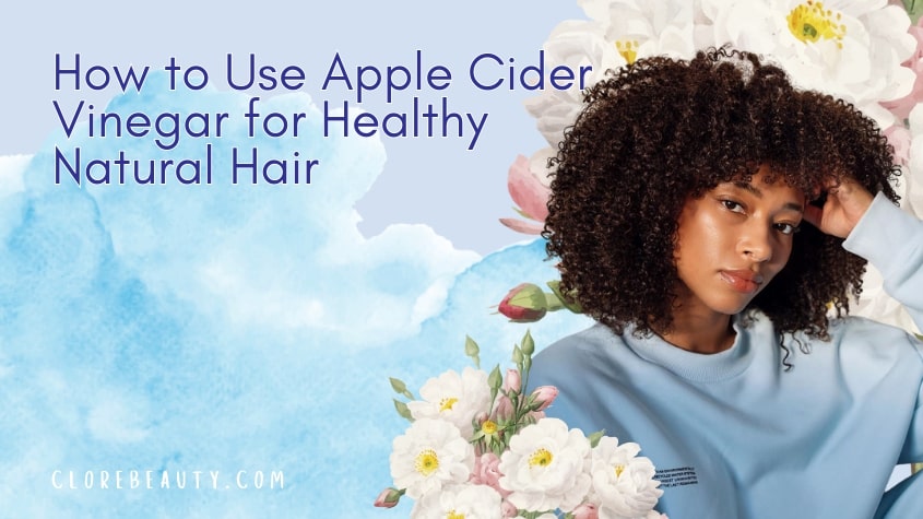 How to Use Apple Cider Vinegar for Healthy Natural Hair